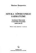 Cover of: Sztuka Oświeconego Sarmatyzmu: antykizacja i klasycyzacja w środowisku warszawskim czasów Jana III