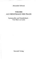 Cover of: Theorie als Dienstmagd der Praxis by Schwan, Alexander.