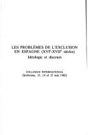 Cover of: Les Problèmes de l'exclusion en Espagne, XVIe-XVIIe siècles: idéologie et discours : colloque international, Sorbonne, 13, 14 et 15 mai 1982