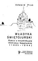 Cover of: Władyka świętojurski: rzecz o arcybiskupie Andrzeju Szeptyckim, 1865-1944