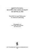 Cover of: Institutionen, Kultur und Gesellschaft im Mittelalter: Festschrift für Josef Fleckenstein zu seinem 65. Geburtstag
