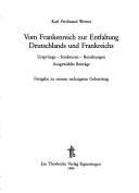 Cover of: Vom Frankenreich zur Entfaltung Deutschlands und Frankreichs: Ursprünge, Strukturen, Beziehungen : ausgewählte Beiträge : Festgabe zu seinem sechzigsten Geburtstag