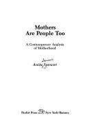 Cover of: Mothers are people, too: a contemporary analysis of motherhood