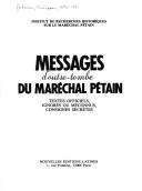 Cover of: Messages d'outre-tombe du maréchal Pétain: textes officiels, ignorés ou méconnus, consignes secrètes