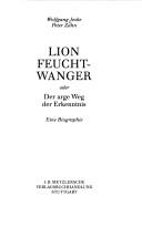 Cover of: Lion Feuchtwanger, oder, Der arge Weg der Erkenntnis: eine Biographie