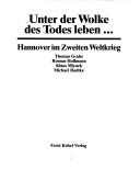 Cover of: Unter der Wolke des Todes leben--: Hannover im Zweiten Weltkrieg