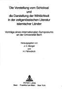 Cover of: Die Vorstellung vom Schicksal und die Darstellung der Wirklichkeit in der zeitgenössischen Literatur islamischer Länder: Vorträge eines internationalen Symposiums an der Universität Bern