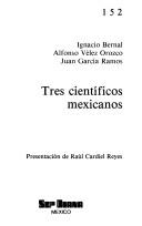 Cover of: Tres científicos mexicanos by Ignacio Bernal