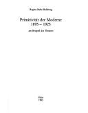 Cover of: Primitivität der Moderne 1895-1925: am Beispiel des Theaters