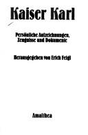 Cover of: Kaiser Karl: Persönliche Aufzeichnungen, Zeugnisse und Dokumente (German Edition)