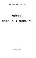 Cover of: México antiguo y moderno by Chevalier, Michel