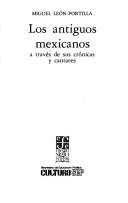 Cover of: Los antiguos mexicanos a través de sus crónicas y cantares by Miguel León Portilla