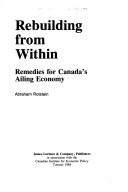 Cover of: Rebuilding from within: remedies for Canada's ailing economy