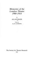 Memories of the London theatre, 1900-1914 by Allan Wade
