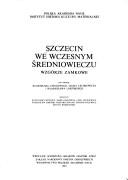 Cover of: Szczecin we wczesnym średniowieczu. by pod redakcją Eugeniusza Cnotliwego, Lecha Leciejewicza i Władysława Łosińskiego ; opracowali Eugeniusz Cnotliwy ... [et al.].