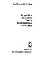 Cover of: La política de México hacia Centroamérica (1979-1982) by René Herrera