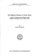 Cover of: The diglossic situation in North Africa: a study of classical Arabic/dialectical Arabic diglossia with sample text in "mixed Arabic"