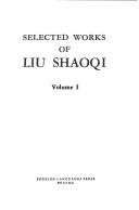 Selected works of Liu Shaoqi by Liu, Shaoqi