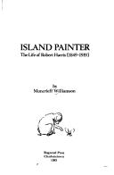 Cover of: Island painter: the life of Robert Harris (1849-1919)