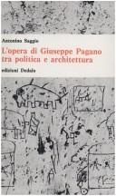 Cover of: L' opera di Giuseppe Pagano tra politica e architettura by Antonino Saggio, Antonino Saggio