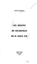 Cover of: Los Jesuítas en Nicaragua en el siglo XIX by Franco Cerutti