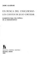 Cover of: En busca del unicornio: los cuentos de Julio Cortázar : elementos para una poética de lo neofantástico