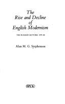 Cover of: The rise and decline of English Modernism: the Hulsean lectures, 1979-80