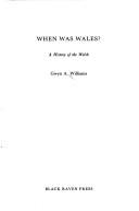 Cover of: When was Wales? by Williams, Gwyn A.