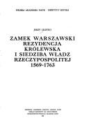 Cover of: Zamek warszawski rezydencja królewska i siedziba władz Rzeczypospolitej 1569-1763