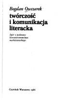 Cover of: Twórczość i komunikacja literacka: spór o podstawy literaturoznawstwa marksistowskiego