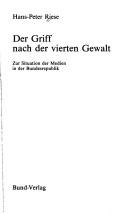 Cover of: Der Griff nach der vierten Gewalt: zur Situation der Medien in der Bundesrepublik