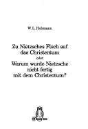 Cover of: Zu Nietzsches Fluch auf das Christentum, oder, Warum wurde Nietzsche nicht fertig mit dem Christentum? by W. L. Hohmann