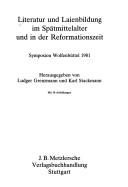 Cover of: Literatur und Laienbildung im Spätmittelalter und in der Reformationszeit: Symposion Wolfenbüttel 1981