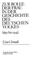 Cover of: Zur Rolle der Frau in der Geschichte des deutschen Volkes (1830-1945): eine Chronik : herausgegeben im Auftrag der Forschungsgemeinschaft "Geschichte des Kampfes der Arbeiterklasse um die Befreiung der Frau" an der Pädagogischen Hochschule "Clara Zektin" Leipzig