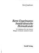 Cover of: Bernt Engelmanns bundesdeutsche Heimatkunde: 10 Lektionen für den braven Bürger in diesem unserem Lande