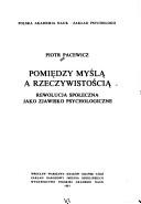 Pomiędzy myślą a rzeczywistością by Piotr Pacewicz