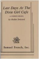 Cover of: Last days at the Dixie Girl Cafe by Robin Swicord
