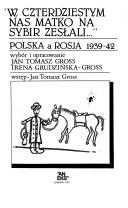Cover of: "W czterdziestym nas Matko na Sybir zesłali--" by wybór i opracowanie Jan Tomasz Gross, Irena Grudzińska-Gross ; wstęp Jan Tomasz Gross.