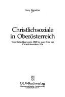 Cover of: Christlichsoziale in Oberösterreich: vom Katholikenverein 1848 bis zum Ende der Christlichsozialen 1934