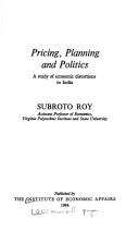 Cover of: Pricing, planning, and politics: a study of economic distortions in India