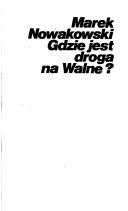 Cover of: Gdzie jest droga na Walne? by Marek Nowakowski