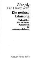 Cover of: Die restlose Erfassung: Volkszählen, Identifizieren, Aussondern im Nationalsozialismus