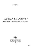 Cover of: Le pain et l'olive: aspects de l'alimentation en Tunisie