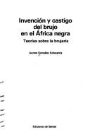 Cover of: Invención y castigo del brujo en el Africa negra: teorías sobre la brujería