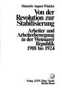 Cover of: Von der Revolution zur Stabilisierung: Arbeiter und Arbeiterbewegung in der Weimarer Republik, 1918 bis 1924