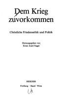 Cover of: Dem Krieg zuvorkommen: christliche Friedensethik und Politik