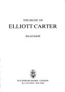 Cover of: The music of Elliott Carter by Schiff, David.