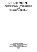 Cover of: Adolph Menzel: Zeichnungen, Druckgraphik und illustrierte Bücher : ein Bestandskatalog der Nationalgalerie, des Kupferstichkabinetts und der Kunstbibliothek