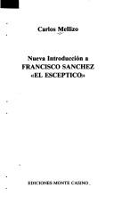 Cover of: Nueva introducción a Francisco Sánchez "El escéptico" by Carlos Mellizo