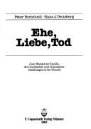 Cover of: Ehe, Liebe, Tod: zum Wandel der Familie, der Geschlechts- und Generationsbeziehungen in der Neuzeit